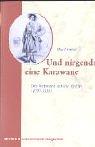 Und nirgends eine Karawane: Die Weltreisen der Ida Pfeiffer (1797-1858)