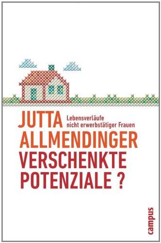 Verschenkte Potenziale?: Lebensverläufe nicht erwerbstätiger Frauen