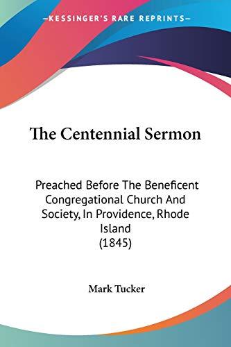 The Centennial Sermon: Preached Before The Beneficent Congregational Church And Society, In Providence, Rhode Island (1845)