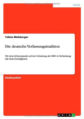 Die deutsche Verfassungstradition: Mit dem Schwerpunkt auf der Gründung der BRD in Verbindung mit dem Grundgesetz