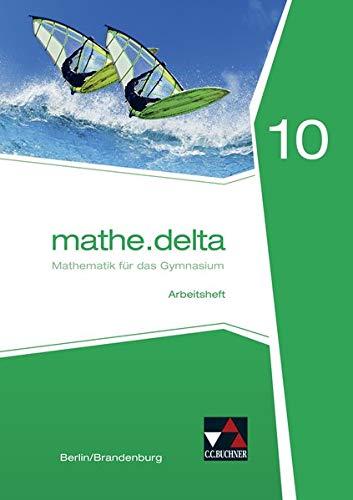 mathe.delta – Berlin/Brandenburg / Mathematik für das Gymnasium: mathe.delta – Berlin/Brandenburg / mathe.delta Berlin/Brandenburg AH 10: Mathematik für das Gymnasium