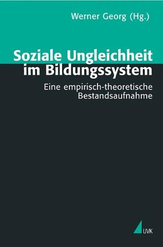 Soziale Ungleichheit im Bildungssystem: Eine empirisch- theoretische Bestandsaufnahme