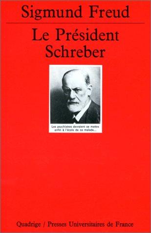 Le président Schreber : Remarques psychanalytiques sur un cas de paranoïa (dementia paranoides) décrit sous forme autobiographique (Quadrige)