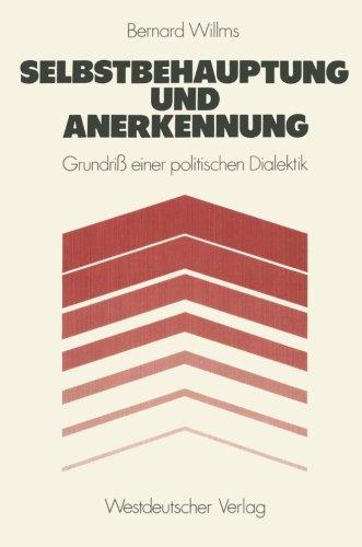 Selbstbehauptung und Anerkennung: Grundri? einer politischen Dialektik