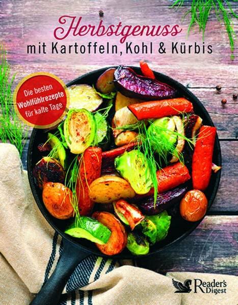 Herbstgenuss mit Kartoffeln, Kohl und Kürbis. Wohlfühlrezepte für kalte Tage. Gesund & lecker im Herbst: Kürbissuppe, Kartoffelgratin & mehr. Inkl. ... Digest Wohlfühlrezepte für kalte Tage.