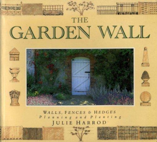 The Garden Wall: How to Plan and Plant for Walls, Fences and Hedges