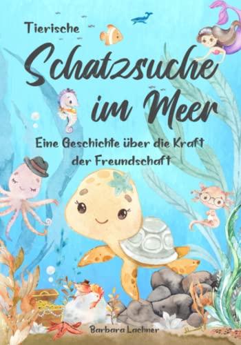 Tierische Schatzsuche im Meer: Eine Geschichte über die Kraft der Freundschaft (Tierische Abenteuer, Band 1)