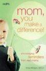 Mom, You Make A Difference: Encouraging Reminders From Real Moms