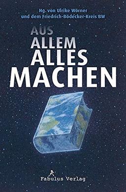 AUS ALLEM ALLES MACHEN: Eine Reise durch die heutige Kinder- und Jugendliteratur