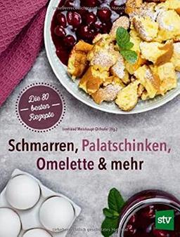 Schmarren, Palatschinken, Omelette & mehr: Die 115 besten Rezepte