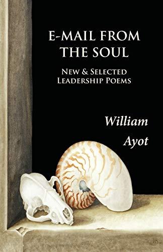 E-Mail From The Soul: New & Selected Leadership Poems