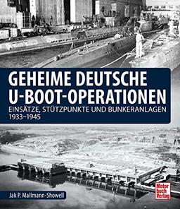 Geheime deutsche U-Boot-Operationen: Einsätze, Stützpunkte und Bunkeranlagen 1933-1945