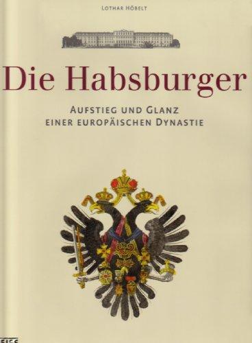 Die Habsburger: Aufstieg und Glanz einer europäischen Dynastie