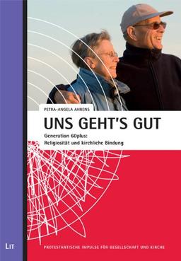 Uns geht's gut: Generation 60plus: Religiosität und kirchliche Bindung