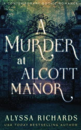 A Murder at Alcott Manor: A Contemporary Gothic Romance Novel: A Contemporary Gothic Novel (The Alcott Manor)