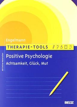 Therapie-Tools Positive Psychologie: Achtsamkeit, Glück und Mut. Mit Online-Materialien