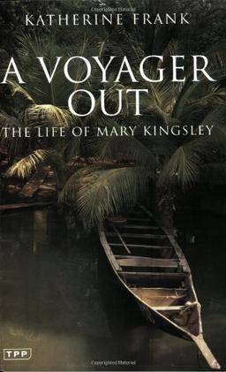 Voyager Out: The Life of Mary Kingsley