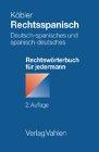 Rechtsspanisch: Deutsch-spanisches und spanisch-deutsches Rechtswörterbuch für jedermann