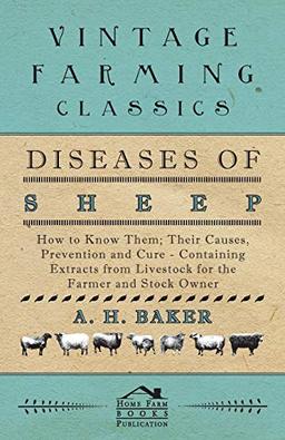 Diseases of Sheep - How to Know Them; Their Causes, Prevention and Cure - Containing Extracts from Livestock for the Farmer and Stock Owner