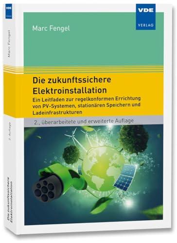 Die zukunftssichere Elektroinstallation: Ein Leitfaden zur regelkonformen Errichtung von PV-Systemen, stationären Speichern und Ladeinfrastrukturen