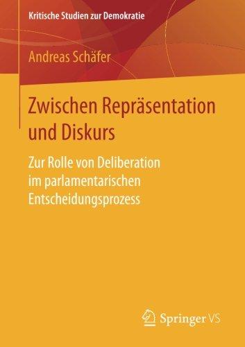 Zwischen Repräsentation und Diskurs: Zur Rolle von Deliberation im parlamentarischen Entscheidungsprozess (Kritische Studien zur Demokratie)