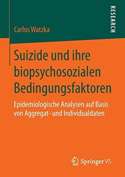 Suizide und ihre biopsychosozialen Bedingungsfaktoren: Epidemiologische Analysen auf Basis von Aggregat- und Individualdaten