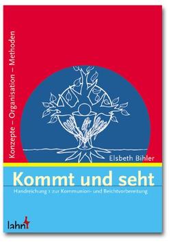 Kommt und seht. Handreichung 1 zur Kommunion- und Beichtvorbereitung: Konzepte - Organisation - Methoden