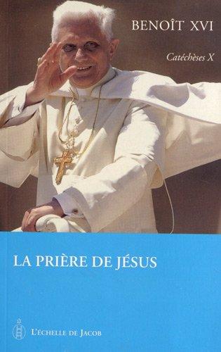 Catéchèses. Vol. 10. La prière de Jésus