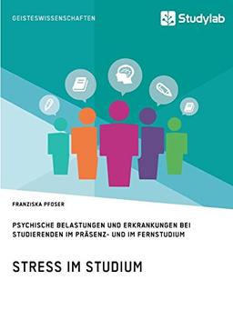 Stress im Studium. Psychische Belastungen und Erkrankungen bei Studierenden im Präsenz- und im Fernstudium