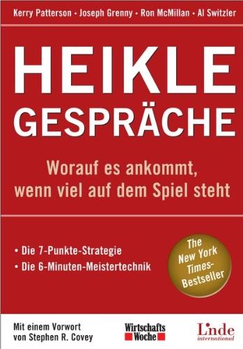 Heikle Gespräche: Worauf es ankommt, wenn viel auf dem Spiel steht. Die 7-Punkte-Strategie. Die 6-Minuten-Meistertechnik