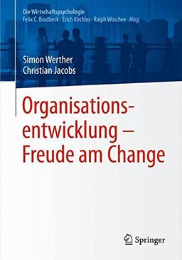 Organisationsentwicklung - Freude am Change (Die Wirtschaftspsychologie)