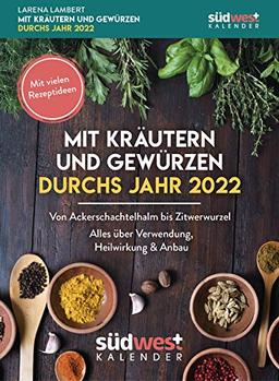 Mit Kräutern und Gewürzen durchs Jahr 2022 Tagesabreißkalender - Von Augentrost bis Zitwerwurzel. Alles über Verwendung, Heilwirkung & Anbau - mit vielen Rezeptideen