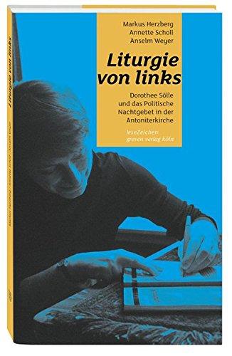 Liturgie von links: Dorothee Sölle und das Politische Nachtgebet in der Antoniterkirche