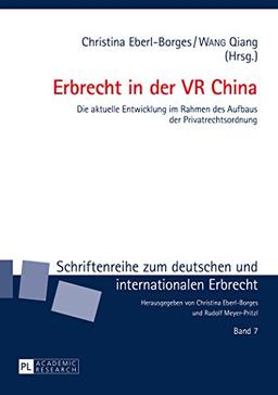 Erbrecht in der VR China: Die aktuelle Entwicklung im Rahmen des Aufbaus der Privatrechtsordnung (Schriftenreihe zum deutschen und internationalen Erbrecht)