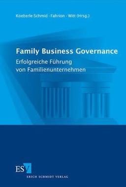 Family Business Governance: Erfolgreiche Führung von Familienunternehmen