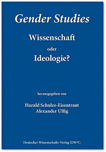 Gender Studies - Wissenschaft oder Ideologie?