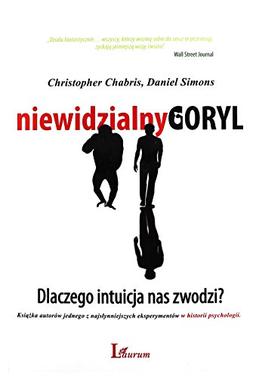 Niewidzialny goryl: Dlaczego intuicja nas zwodzi?