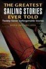 The Greatest Sailing Stories Ever Told: Twenty Seven Unforgettable Stories