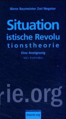 Situationistische Revolutionstheorie. Eine Aneignung. Volume 1: Enchiridion