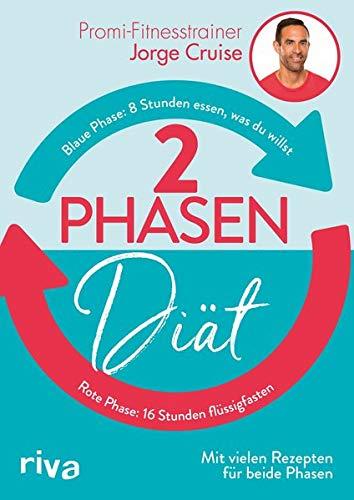 2-Phasen-Diät: 8 Stunden essen, was du willst – 16 Stunden flüssigfasten. Mit vielen Rezepten für beide Phasen