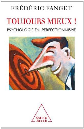 Toujours mieux ! : psychologie du perfectionnisme