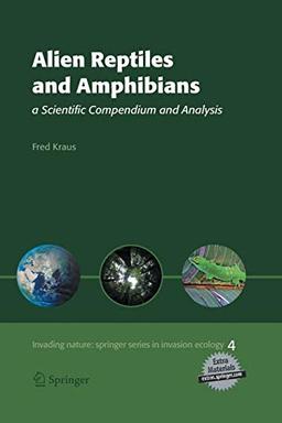 Alien Reptiles and Amphibians: a Scientific Compendium and Analysis (Invading Nature - Springer Series in Invasion Ecology, 4, Band 4)