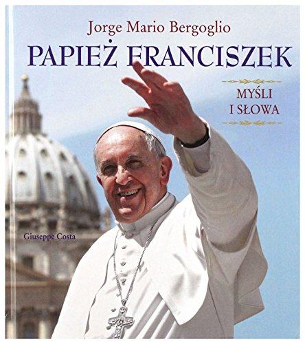 Papiez Franciszek. Mysli i slowa