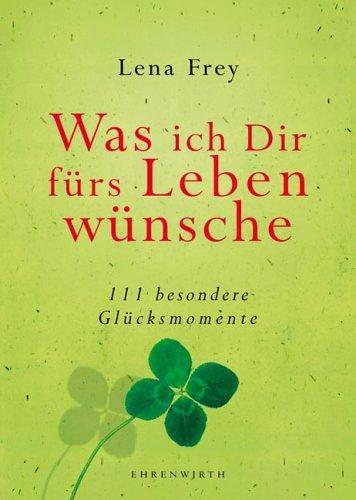 Was ich Dir gern schenken möchte: 111 besondere Wünsche: 111 besondere Glücksmomente