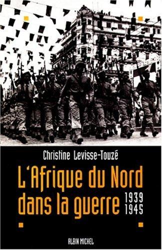 L'Afrique du Nord dans la guerre : 1939-1945