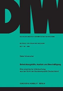 Entwicklungshilfe, Ausfuhr und Beschäftigung.: Eine empirische Untersuchung aus der Sicht der Bundesrepublik Deutschland. (DIW-Beiträge zur Strukturforschung)