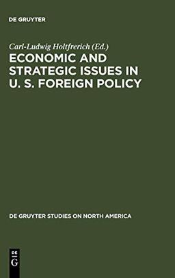 Economic and Strategic Issues in U. S. Foreign Policy (De Gruyter Studies on North America, 3, Band 3)