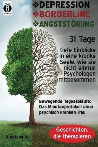 DEPRESSION - BORDERLINE - ANGSTSTÖRUNG.  Bewegende Tagesabläufe: Das Minutenprotokoll einer psychisch kranken Frau: 31 Tage tiefe Einblicke in eine ... wie es nicht einmal Psychologen mitbekommen