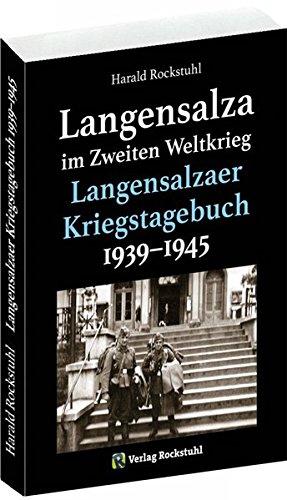 Langensalza im Zweiten Weltkrieg - Langensalzaer Kriegstagebuch 1939-1945: Augenzeugenberichte aus Langensalza, mit Aufzeichnungen aus Westthüringen ... - Herbsleben - Bad Tennstedt - Dachwig