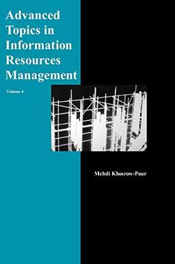 Advanced Topics in Information Resources Management, Volume 4: Volume Four (ADVANCED TOPICS IN INFORMATION RESOURCES MANAGEMENT SERIES)